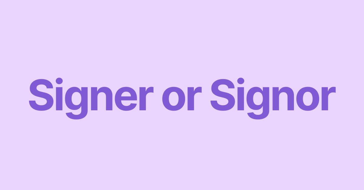 Signer or Signor: What's the correct spelling?